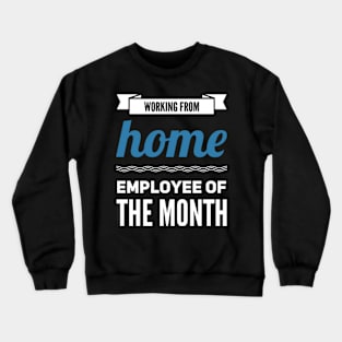 Work From Home - Employee Of The Month Crewneck Sweatshirt